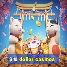 $10 dollar casinos