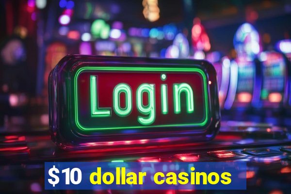 $10 dollar casinos