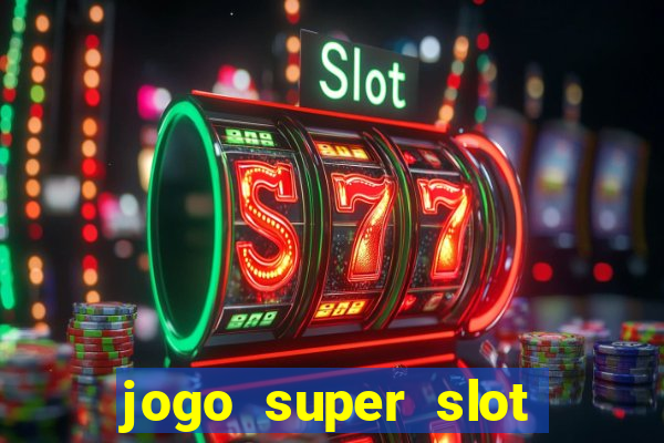 jogo super slot paga mesmo