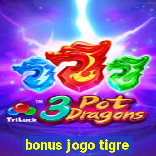 bonus jogo tigre