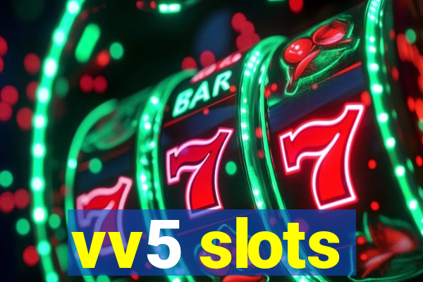 vv5 slots