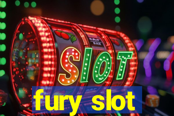 fury slot