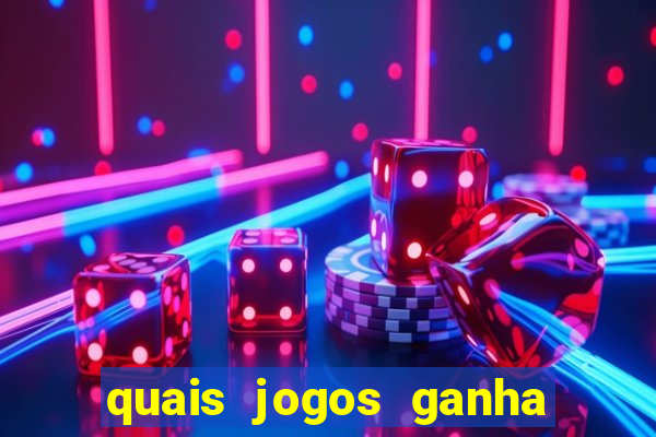 quais jogos ganha dinheiro de verdade