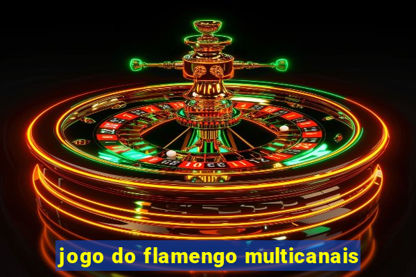 jogo do flamengo multicanais