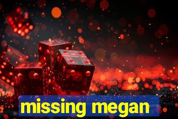 missing megan