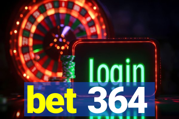 bet 364