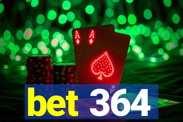 bet 364