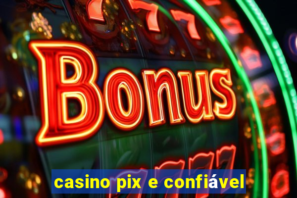 casino pix e confiável