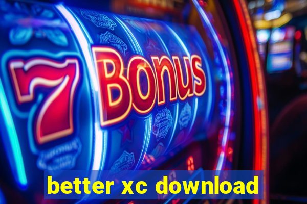 better xc download