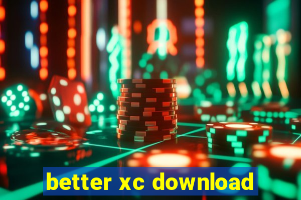 better xc download