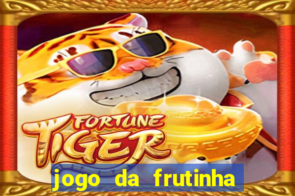 jogo da frutinha que ganha dinheiro