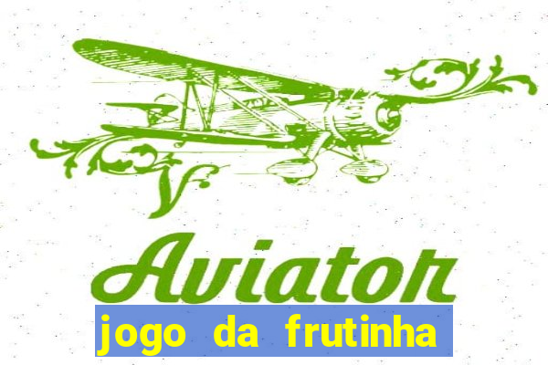 jogo da frutinha que ganha dinheiro