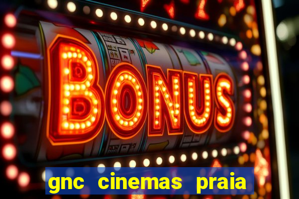 gnc cinemas praia de belas