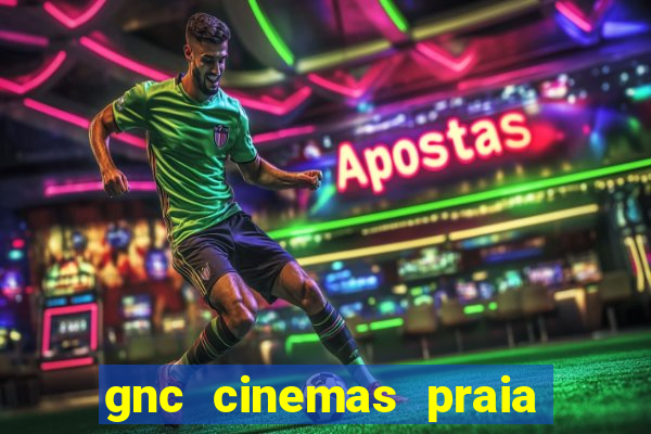 gnc cinemas praia de belas