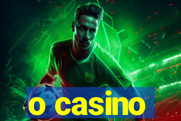 o casino