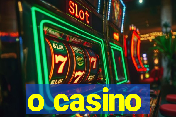 o casino