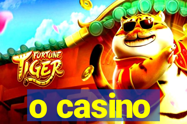 o casino