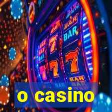 o casino