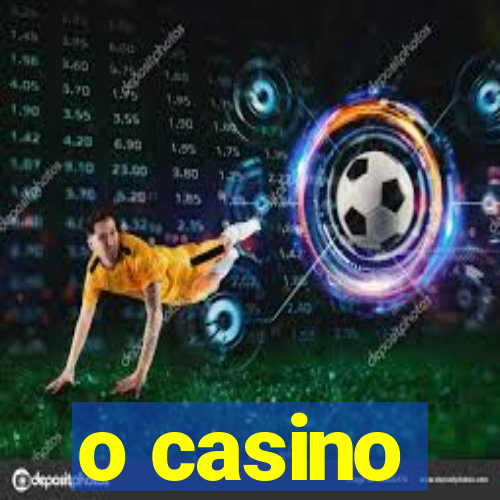 o casino