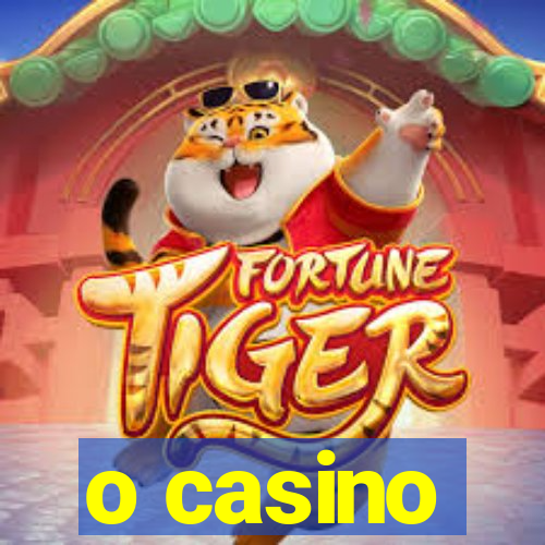 o casino