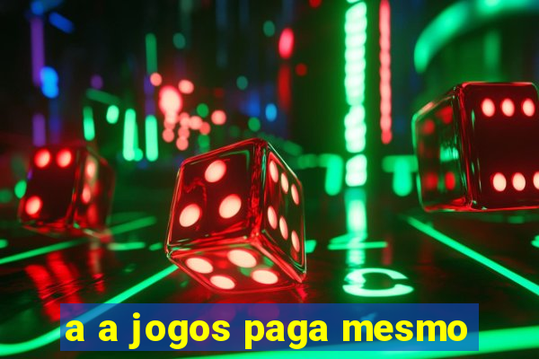 a a jogos paga mesmo