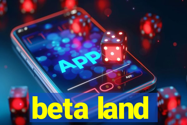 beta land