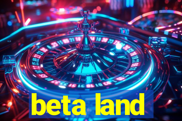 beta land