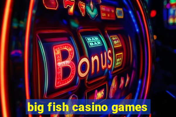 big fish casino games