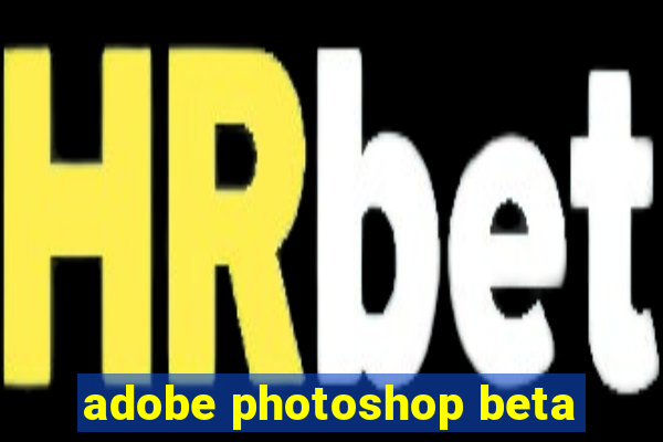 adobe photoshop beta