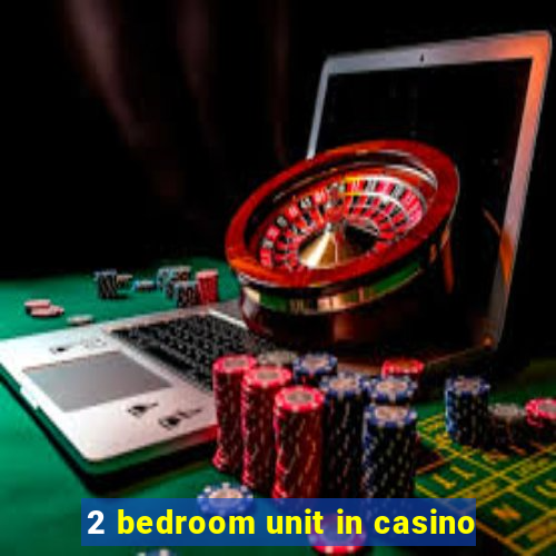 2 bedroom unit in casino