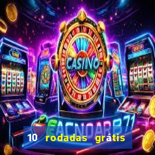 10 rodadas grátis fortune tiger