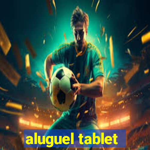 aluguel tablet