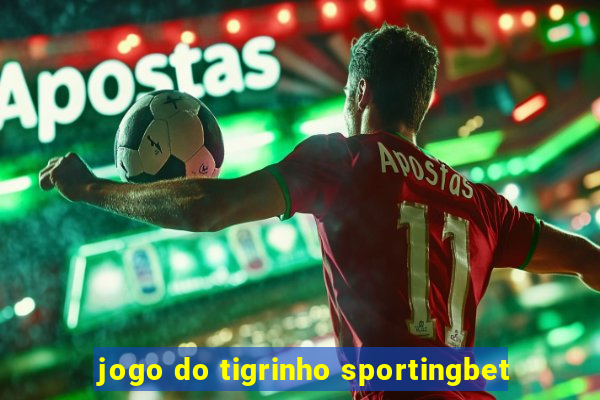 jogo do tigrinho sportingbet