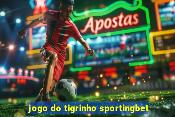 jogo do tigrinho sportingbet