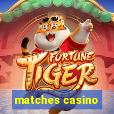 matches casino