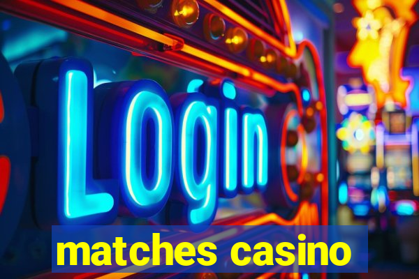 matches casino