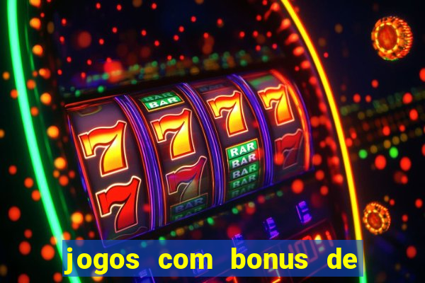 jogos com bonus de boas vindas