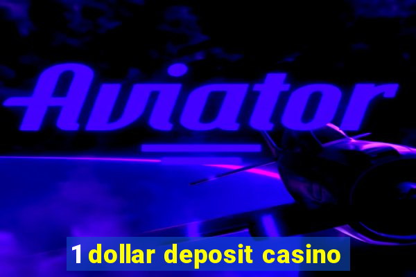 1 dollar deposit casino