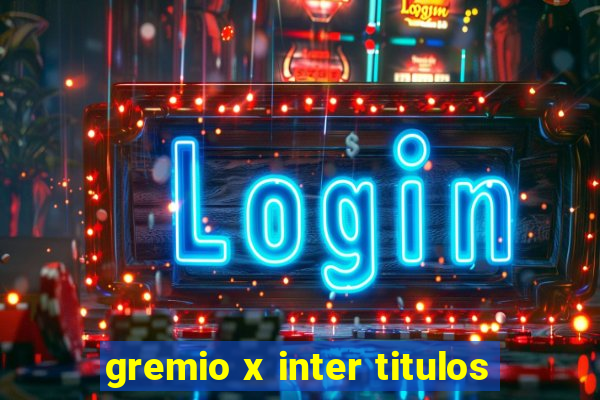 gremio x inter titulos