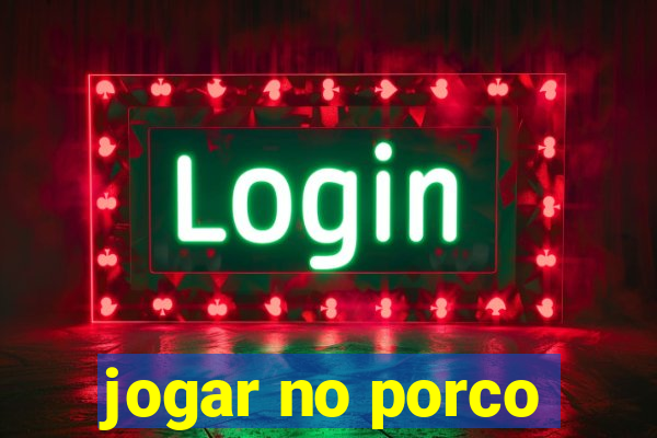 jogar no porco