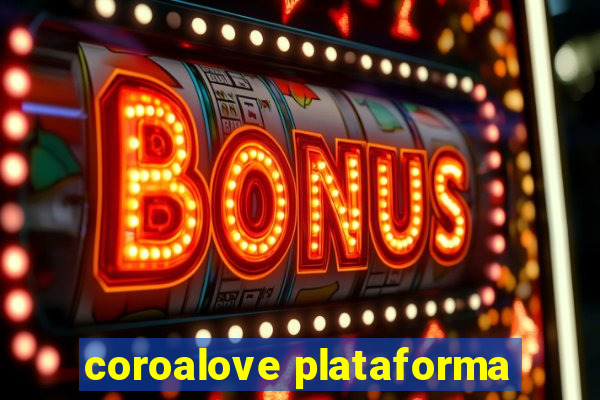 coroalove plataforma