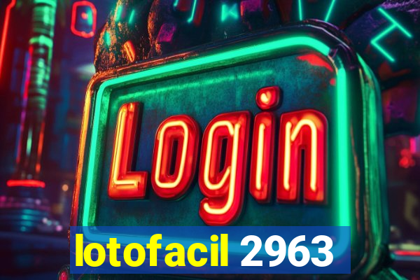 lotofacil 2963