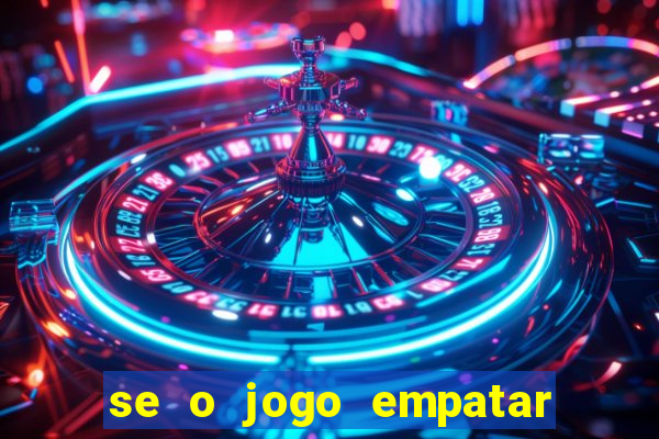 se o jogo empatar hoje quem ganha