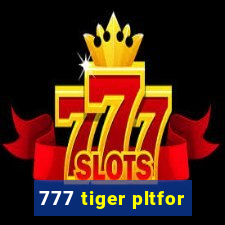 777 tiger pltfor