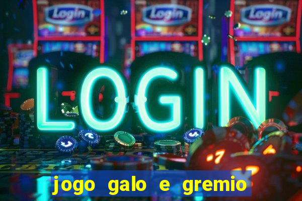 jogo galo e gremio ao vivo