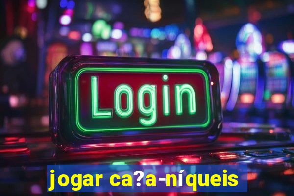 jogar ca?a-níqueis