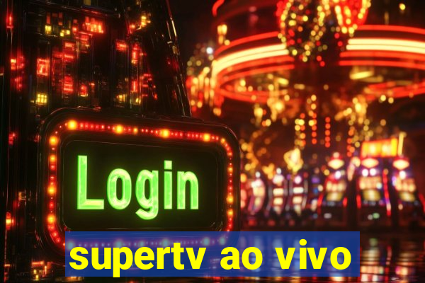 supertv ao vivo