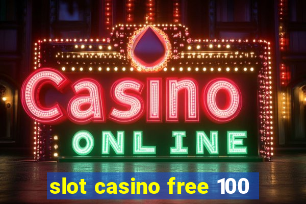 slot casino free 100