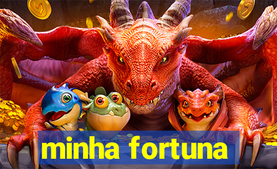 minha fortuna