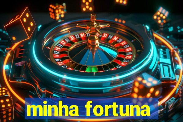 minha fortuna